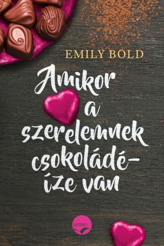Emily Bold - Amikor a szerelemnek csokoládéíze van-vigyázat, éhesen ne kedj bele!