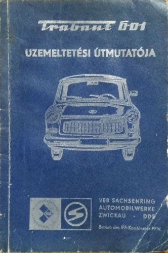 Veb Sachsenring Automobilwerke - Trabant 601 szem�lyg�pkocsi �zemeltet�si �tmutat�ja