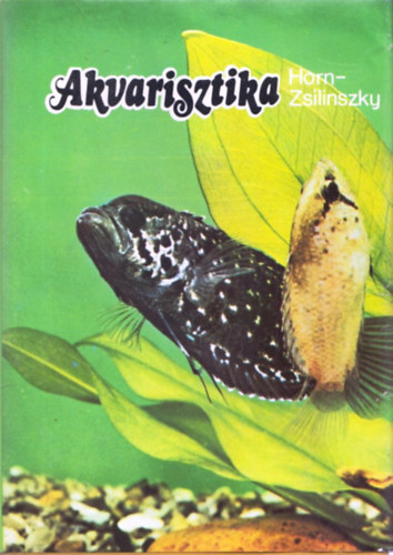 Zsilinszky S�ndor Horn P�ter - Akvarisztika - Gyakorlati d�szhalteny�szt�s