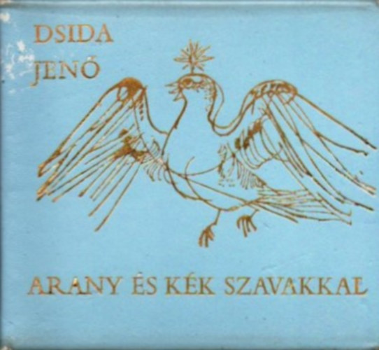 Dsida Jenő - Arany és kék szavakkal /számozott/(törpekönyv)