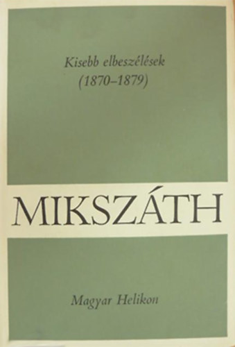 Mikszáth Kálmán - Kisebb elbeszélések (1870-1879)
