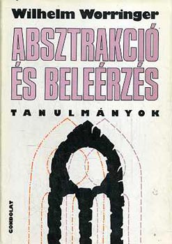 Wilhelm Worringer - Absztrakció és beleérzés (Tanulmányok)