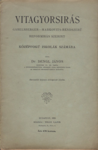 Dr. Dengl Jnos - Vitagyorsrs Gabelsberger-Markovits-rendszer reformrs szerint. Kzpfok iskolk szmra