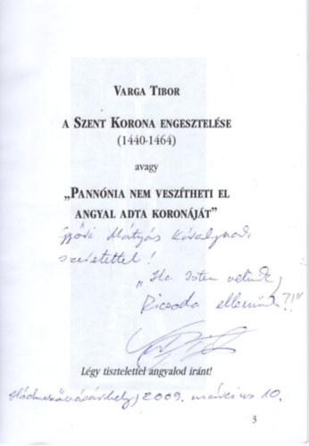 Varga Tibor - A Szent Korona engesztelsle (1440-1464) avagy  "Pannnia nem vesztheti el angyal adta koronjt" - dediklt