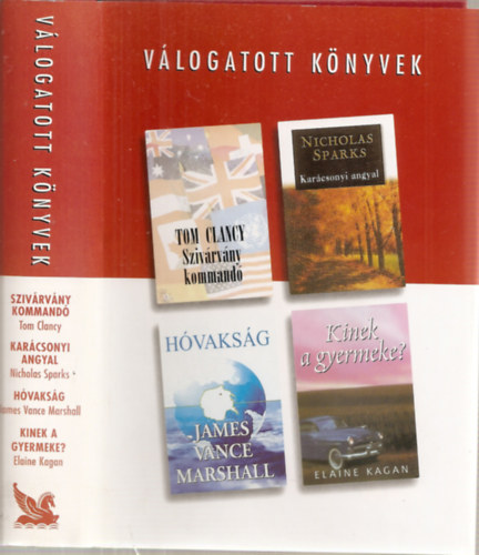 Tom Clancy-Nicholas Sparks-James Vance Marshall-Elaine Kagan - Vlogatott knyvek - Szivrvny kommand-Karcsonyi angyal-Hvaksg-Kinek a gyermeke?