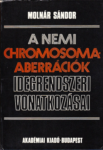 Molnr Sndor - A nemi chromosoma-aberrcik idegrendszeri vonatkozsai (Dediklt)