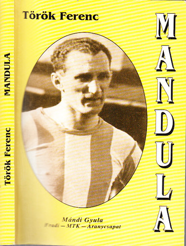 Trk Ferenc - Mandula (Mndi Gyula, Fradi - MTK - Aranycsapat)
