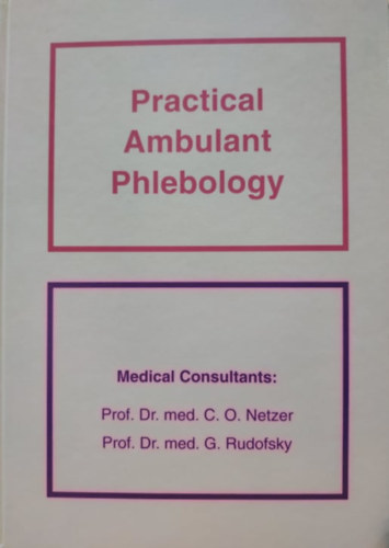 Prof. Dr. Prof. Dr. med. G. Rudofsky med. C. O. Netzer - Practical Ambulant Phlebology: A compendium of the indications and prescribing information for medical compression hosiery