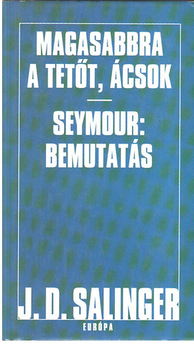 J. D. Salinger - Magasabbra a tet�t, �csok-Seymour: Bemutat�s