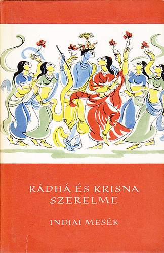 Mulk Raj Anand - Rádhá és Krisna szerelme (Indiai mesék)- Népek meséi
