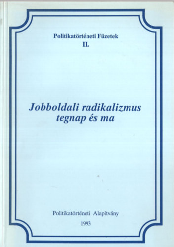 Földes György (főszerk.) - Jobboldali radikalizmus tegnap és ma (Politikatörténeti füzetek II.)