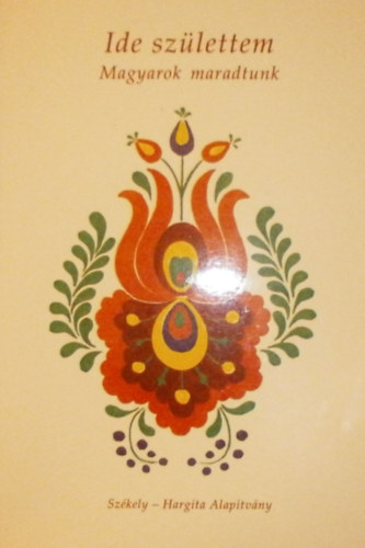 Ide sz�lettem - Magyarok maradtunk