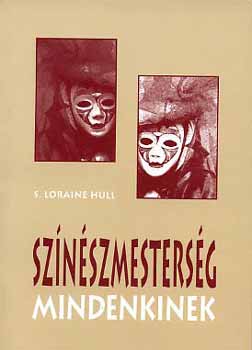 S. Loraine Hull - Sznszmestersg mindenkinek