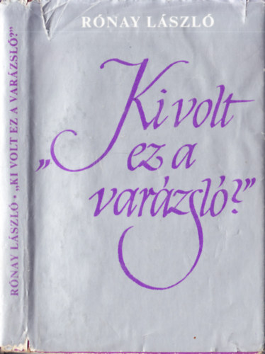 Rónay László - "Ki volt ez a varázsló? "