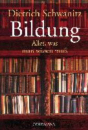 Dietrich Schwanitz - Bildung - Alles, was man wissen muß