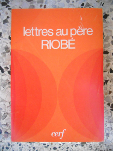 Les �ditions Du Cerf - Lettres au p�re riob� (Levelek Riob� aty�hoz)