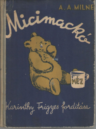 A. A. Milne - Micimackó (Karinthy Frigyes fordítása)