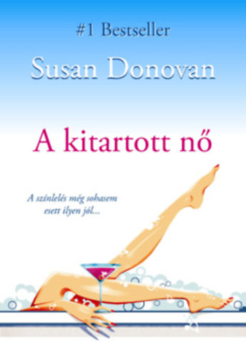 Szerz Susan Donovan Szerkeszt Gyetvai Nikolett Fordt Bresi Csilla - A kitartott n , A sznlels mg sohasem esett ilyen jl - Tgy gy, mintha soha ilyen j dolgod nem lett volna... (The Kept Woman) - Fordtotta: Bresi Csilla