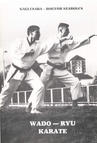 Gali Csaba-Bogyor Szabolcs - Wado-ryu karate (A test s a llek harmnijhoz vezet t)