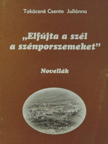 Takcsn Csente Julinna - "Elfjta a szl a sznporszemeket"