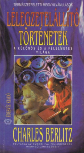 Charles Berlitz - L�legzetel�ll�t� t�rt�netek - A k�l�n�s �s a f�lelmetes vil�ga