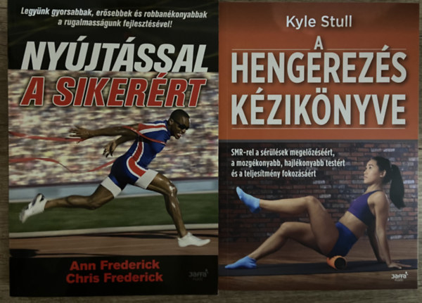 Chris Frederick, Kyle Stull Ann Frederick - 2 db könyv a feszes izmok lazításához - Nyújtással a sikerért, A hengerezés kézikönyve