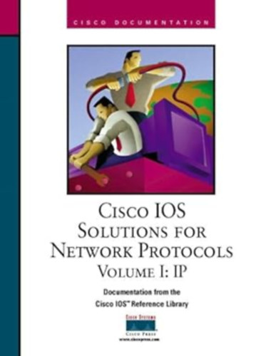 Cisco Systems - CISCO IOS megoldások hálózati protokollokhoz I. kötet: IP- "cisco ios solutions for network protocols volume I:IP