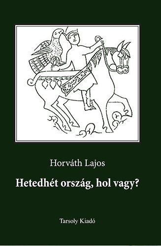 Horv�th Lajos - Hetedh�t orsz�g, hol vagy?