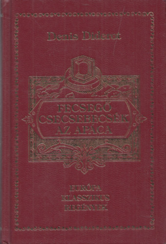 Denis Diderot - Fecseg� csecsebecs�k - Az ap�ca (Eur�pa Klasszikus Reg�nyek)