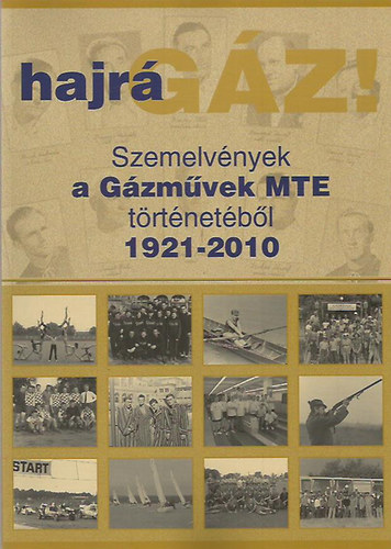 Takcs Ferenc dr. - Hajr gz! Szemelvnyek a Gzmvek MTE trtnetbl 1921-2010