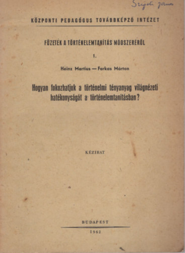 Farkas Mrton Heinz Martius - Hogyan fokozhatjuk a trtnelmi tnyanyag vilgnzeti hatkonysgt a trtnelemtantsban? ( Fzetek a trtnelemtants mdszerrl 1. )
