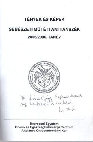 Prof. Dr. Mik Irn - Tnyek s kpek Sebszeti Mtttani Tanszk 2005/2006. tanv ( Debreceni Egyetem Orvos- s Egszsgtudomnyi Centrum ltalnos Orvostudomnyi Kar ) dediklt