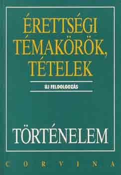 Berzy-Hornyák-Kulcsár-Szilágyi - Érettségi témakörök, tételek: Történelem