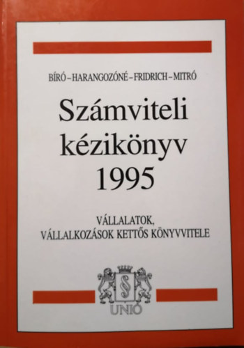 Dr. Harangozóné Dr.Tóth Judit, Fridrich Péter, Mitró Magdolna Bíró Tibor - Számviteli kézikönyv 1995