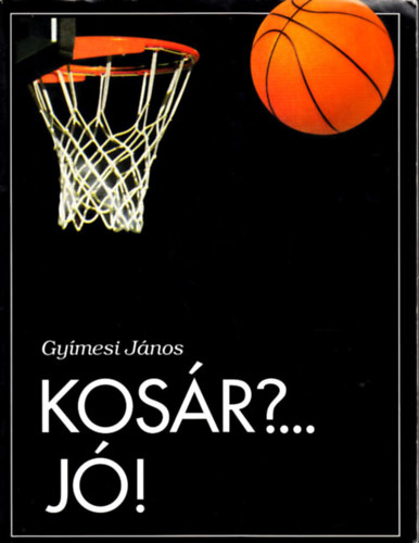 Gymesi Jnos - Kosr?... J! - Kziknyv kosrlabdz gyerekeknek
