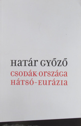 Határ Győző - Csodák országa Hátsó-Eurázia