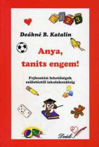 Dekn B. Katalin - Anya, tants engem! Fejlesztsi lehetsgek szletstl iskolakezdsig