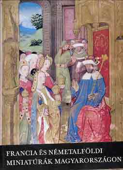 Radocsay Dénes - Francia és németalföldi miniatúrák Magyarországon