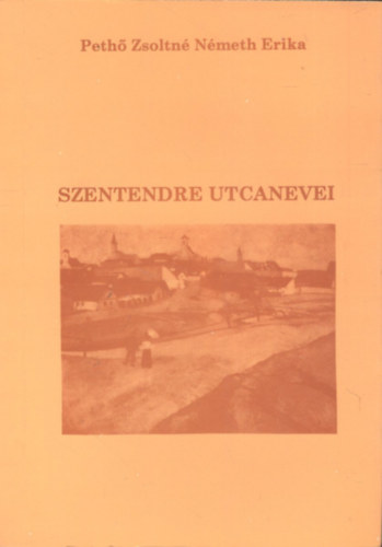Pethő Zsoltné Németh Erika - Szentendre utcanevei (dedikált)