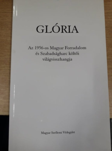 Glória - Az 1956-os Magyar Forradalom és Szabadságharc költői világvisszhangja