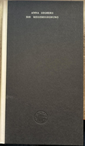 Anna Seghers - Die Reisebegegnung