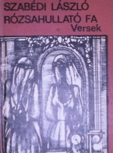 Szabédi László - Rózsahullató fa