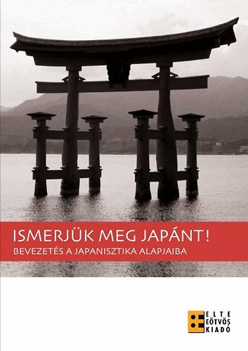 Farkas Ildik  (szerk.) - Ismerjk meg Japnt! - Bevezets a japanisztika alapjaiba