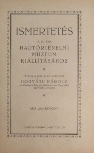 Horv�th K�roly - Ismertet�s a M. Kir. Hadt�rt�nelmi M�zeum ki�ll�t�s�hoz