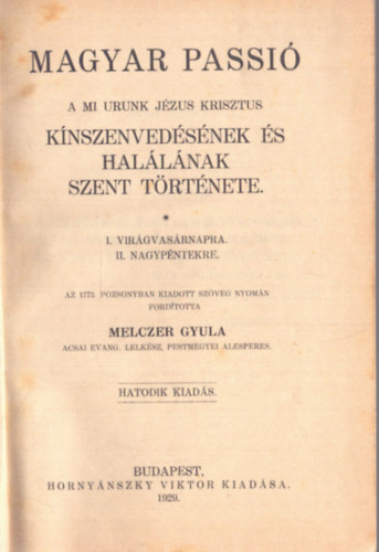 Melczer Gyula - Magyar passi� - A mi urunk J�zus Krisztus k�nszenved�s�nek �s hal�l�nak szent t�rt�nete (1929)