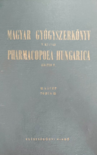 Dr. Schulek Elemr  (felels szerk.) - V. Magyar Gygyszerknyv III. ktet - V. Pharmacopoea Hungarica Tomus III.