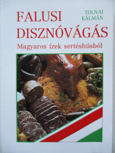 Tolnai Kálmán - Falusi disznóvágás - Magyaros ízek sertéshúsból