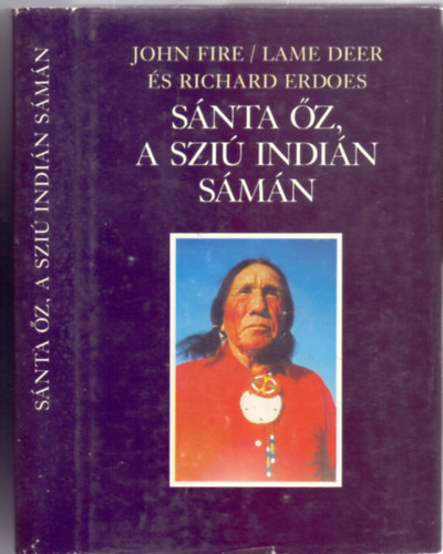 John Fire  . Richard Erdoes (Lame Deer) - Snta z, a szi indin smn