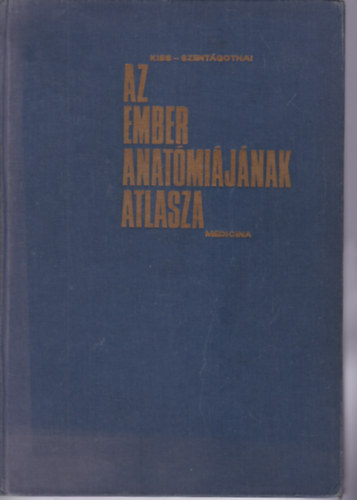 Kiss-Szentágothai - Az ember anatómiájának atlasza I-III.