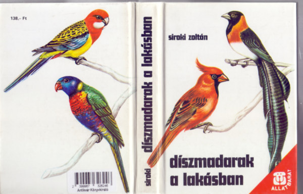 Siroki Zolt�n - D�szmadarak a lak�sban (M�sodik kiad�s - 32 sz�nes k�pt�bl�val - �llatbar�t)